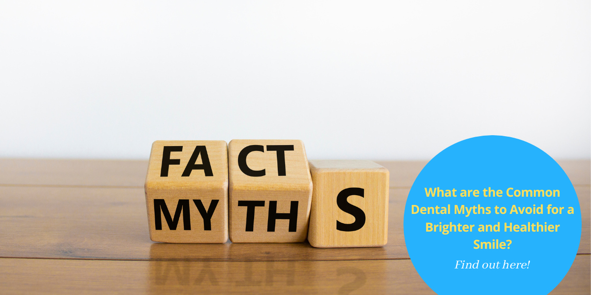 What are the Common Dental Myths to Avoid for a Brighter and Healthier Smile?
