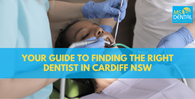 Your Guide to Finding the Right Dentist in Cardiff NSW Your Guide to Finding the Right Dentist in Cardiff NSW